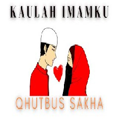 Download Lagu Qhutbus Sakha - Kaulah Imamku Terbaru