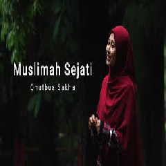 Download Lagu Qhutbus Sakha - Muslimah Sejati Terbaru