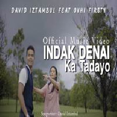 Download Lagu David Iztambul - Indak Denai Ka Tadayo Feat Ovhi Firsty Terbaru