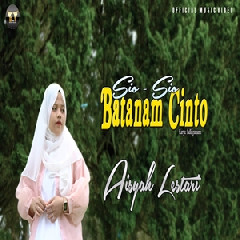 Download Lagu Aisyah Lestari - Sio Sio Batanam Cinto Terbaru
