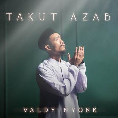 Download Lagu Valdy Nyonk - Takut Azab Terbaru