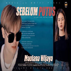 Download Lagu Maulana Wijaya - Sebelum Putus (Salahku Terlalu Cinta) Terbaru