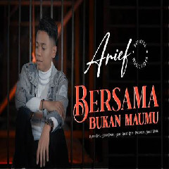 Download Lagu Arief - Bersama Bukan Maumu Terbaru