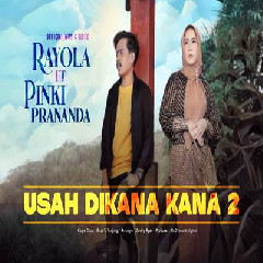 Download Lagu Rayola - Usah Dikana Kana 2 Feat Pinki Prananda Terbaru