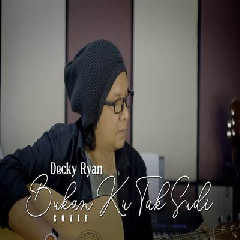 Download Lagu Decky Ryan - Bukan Ku Tak Sudi Iklim Terbaru