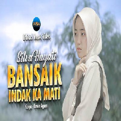 Download Lagu Silva Hayati - Bansaik Indak Ka Mati Terbaru