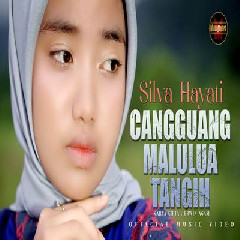 Download Lagu Silva Hayati - Cangguang Malulua Tangih Terbaru