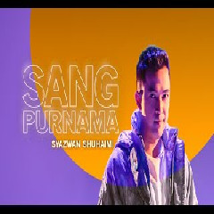 Download Lagu Syazwan Shuhaimi - Sang Purnama Terbaru
