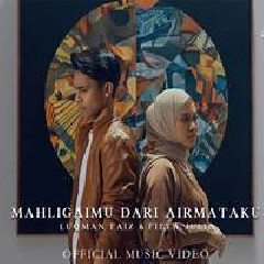 Download Lagu Fieya Julia - Mahligaimu Dari Airmataku Feat Luqman Faiz Terbaru