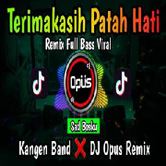 Download Lagu Dj Opus - Dj Terima Kasih Patah Hati Kangen Band Terbaru Full Bass Terbaru