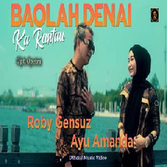 Download Lagu Roby Gensuz - Baolah Denai Karantau Feat Ayu Amanda Terbaru