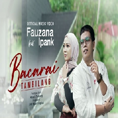 Download Lagu Fauzana - Bacarai Tambilang Ft Ipank Terbaru
