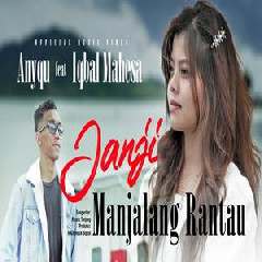 Download Lagu Anyqu - Janji Manjalang Rantau Ft Iqbal Mahesa Terbaru
