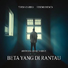 Download Lagu Toton Caribo - Beta Yang Di Rantau Ft Hendri Endico Terbaru