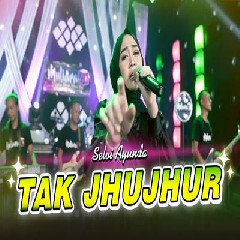 Download Lagu Selvi Ayunda - Tak Jhujhur Terbaru
