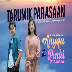 Download Lagu Anyqu - Tarumik Parasaan Ft Pinki Prananda Terbaru
