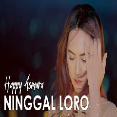 Download Lagu Happy Asmara - Ninggal Loro Terbaru