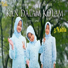 Download Lagu 3 Nahla - Ikan Dalam Kolam Versi Sholawat (Allahumma Sholli Alamuhammadin) Terbaru
