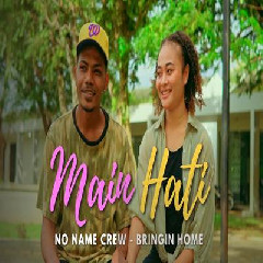 Download Lagu No Name Crew - Main Hati Ft Bringin Home Terbaru