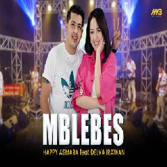 Download Lagu Happy Asmara - Mblebes Feat Delva Irawan Bintang Fortuna Terbaru
