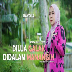 Download Lagu Rayola - Dilua Galak Di Dalam Manangih Terbaru