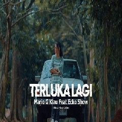 Download Lagu Mario G Klau Feat Ecko Show - Terluka Lagi Terbaru